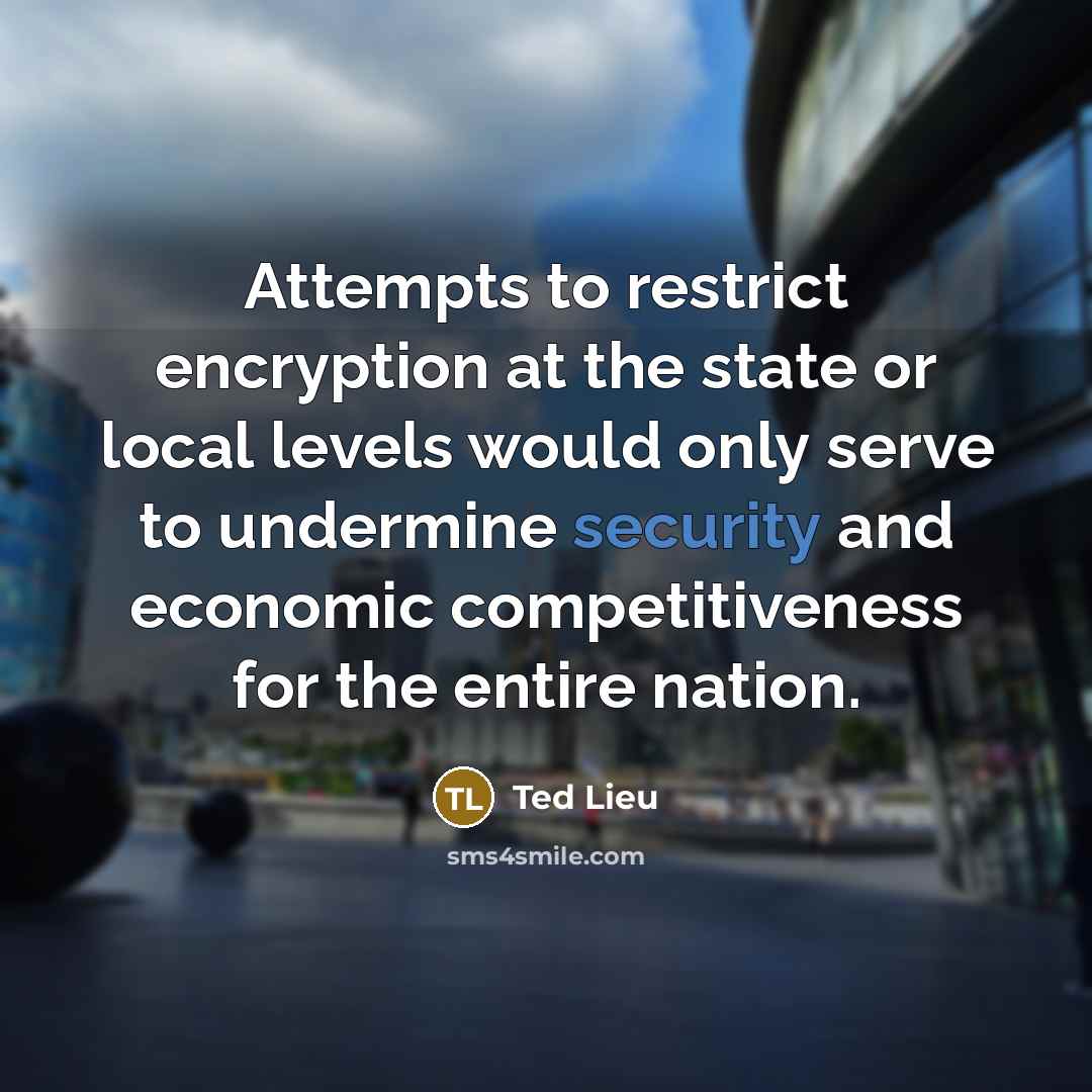 “Attempts to restrict encryption at the state or local levels…” quote by Ted Lieu