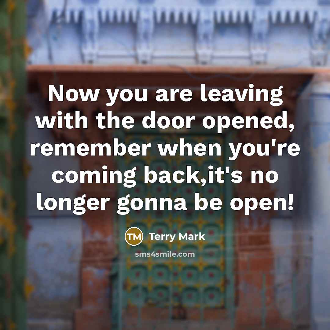 “Now you are leaving with the door opened, remember when…” quote by Terry Mark