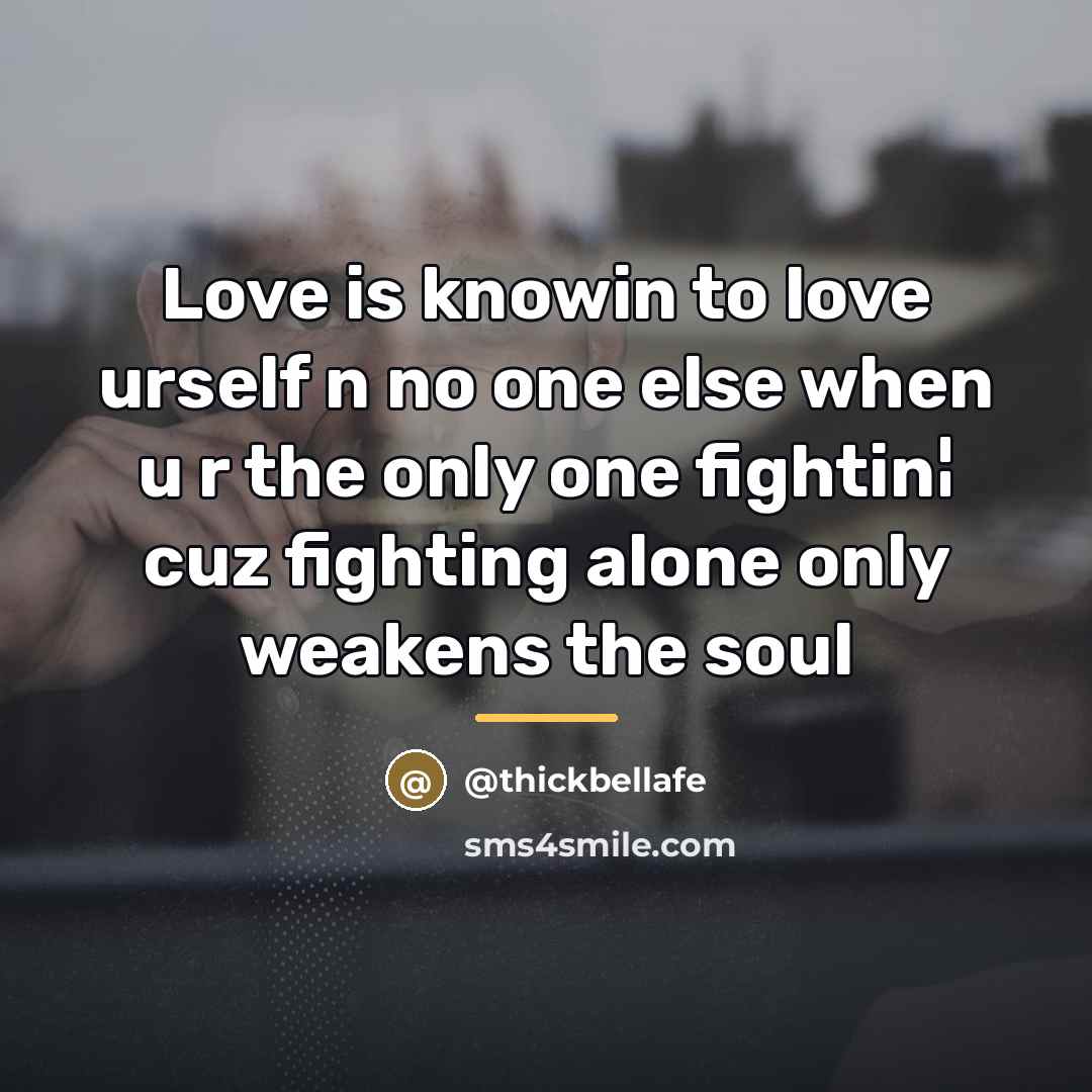 “Love is knowin to love urself n no one else…” quote by Thickbellafe
