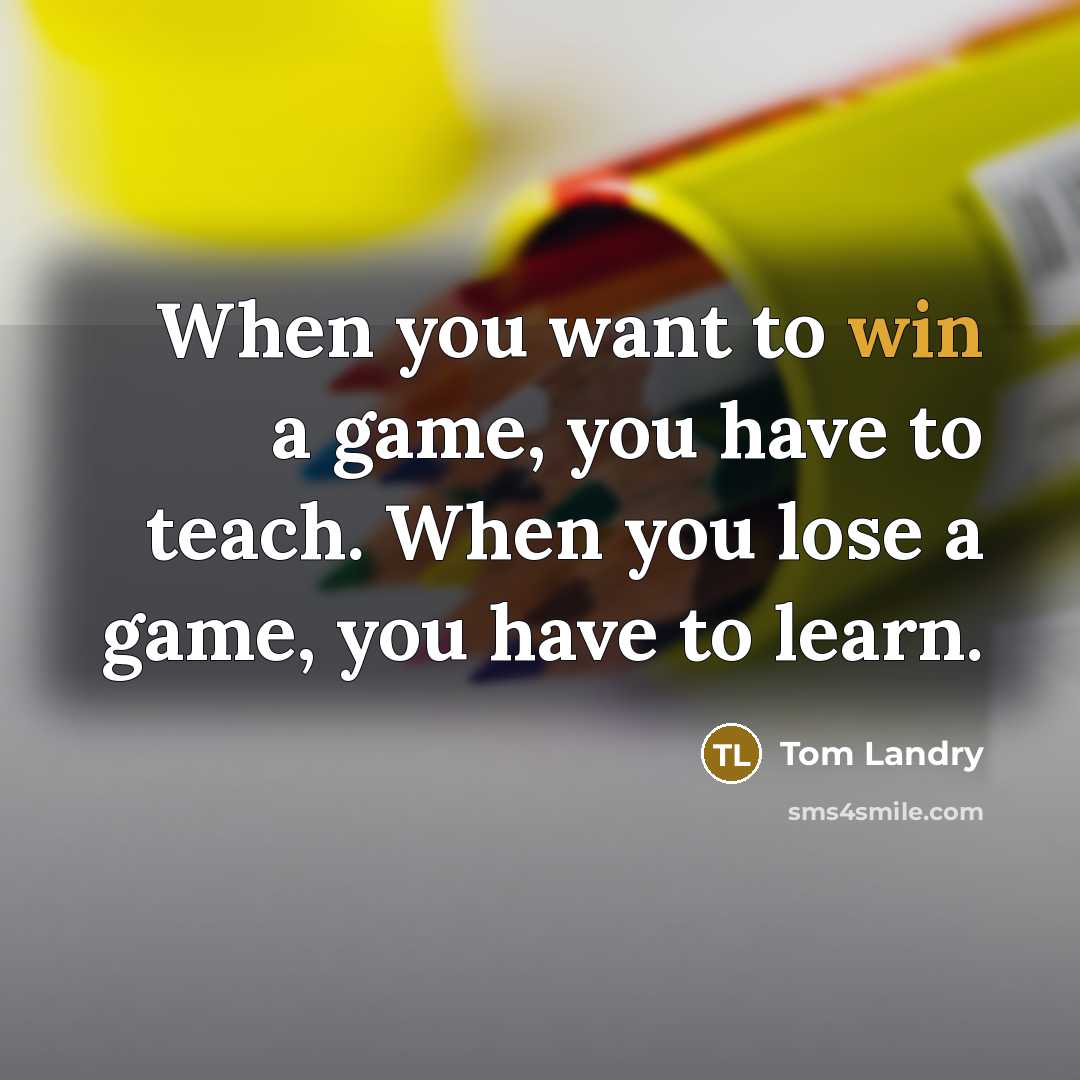“When you want to win a game, you have to…” quote by Tom Landry