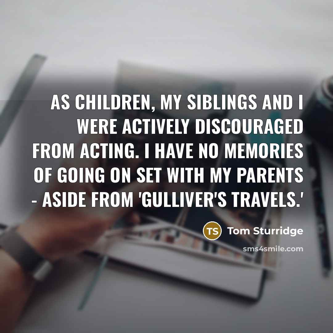 “As children, my siblings and I were actively discouraged from…” quote by Tom Sturridge