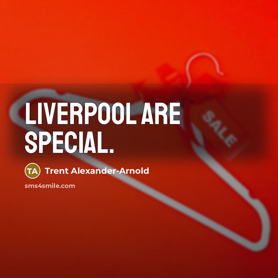 “Liverpool are special.” quote by Trent Alexander-Arnold