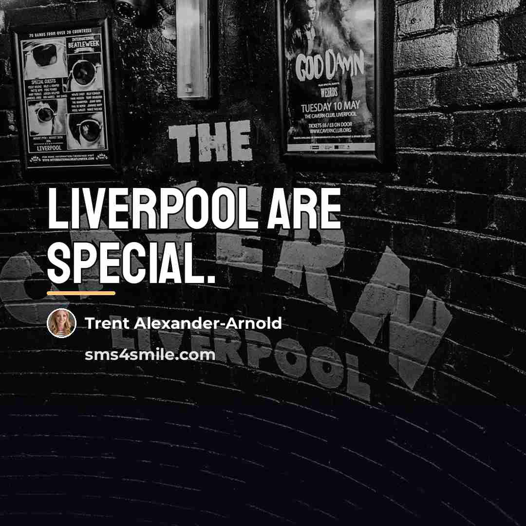 “Liverpool are special.…” quote by Trent Alexander-Arnold