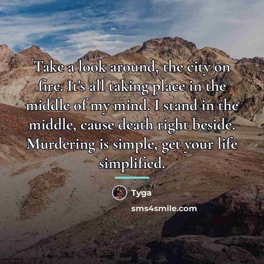 “Take a look around, the city on fire. It's all…” quote by Tyga