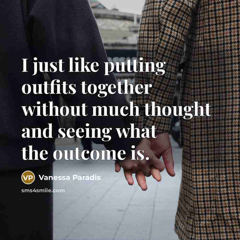“I just like putting outfits together without much thought and…” quote by Vanessa Paradis