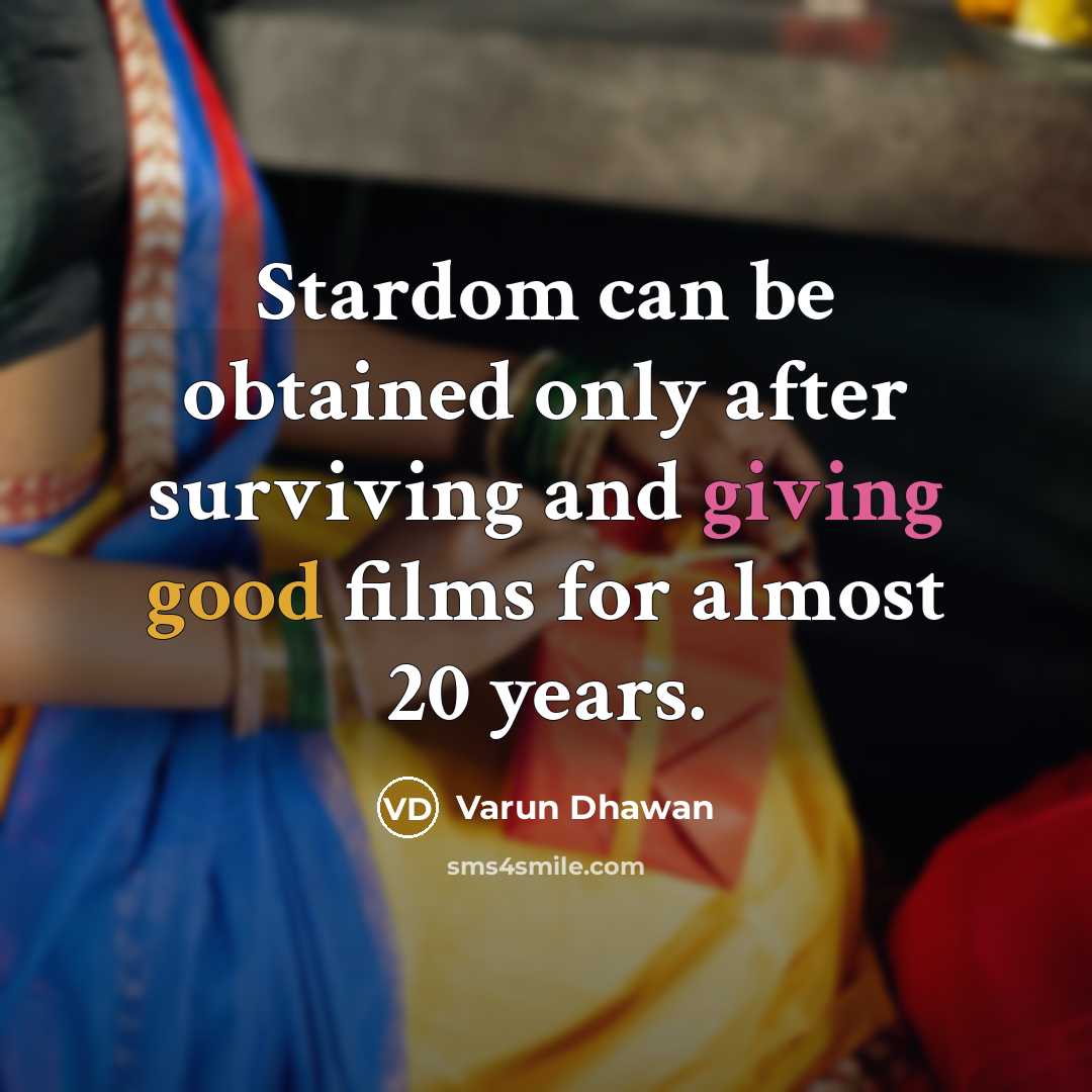 “Stardom can be obtained only after surviving and giving good…” quote by Varun Dhawan