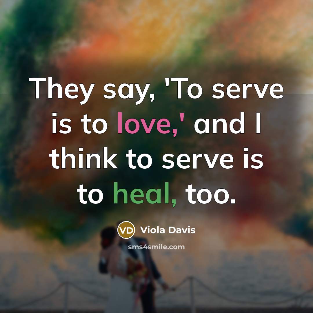 “They say, 'To serve is to love,' and I think…” quote by Viola Davis