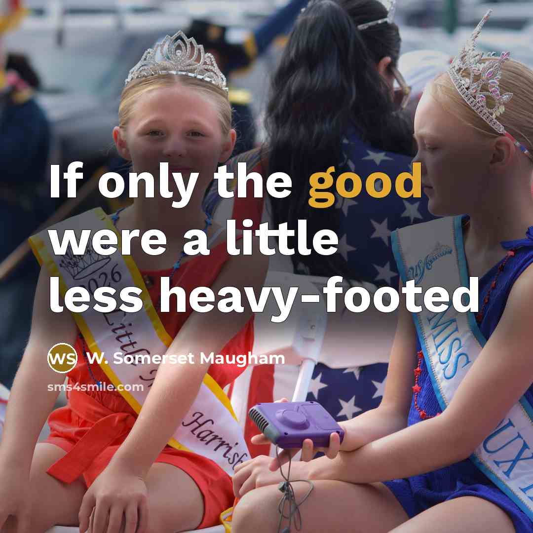 “If only the good were a little less heavy-footed…” quote by W. Somerset Maugham
