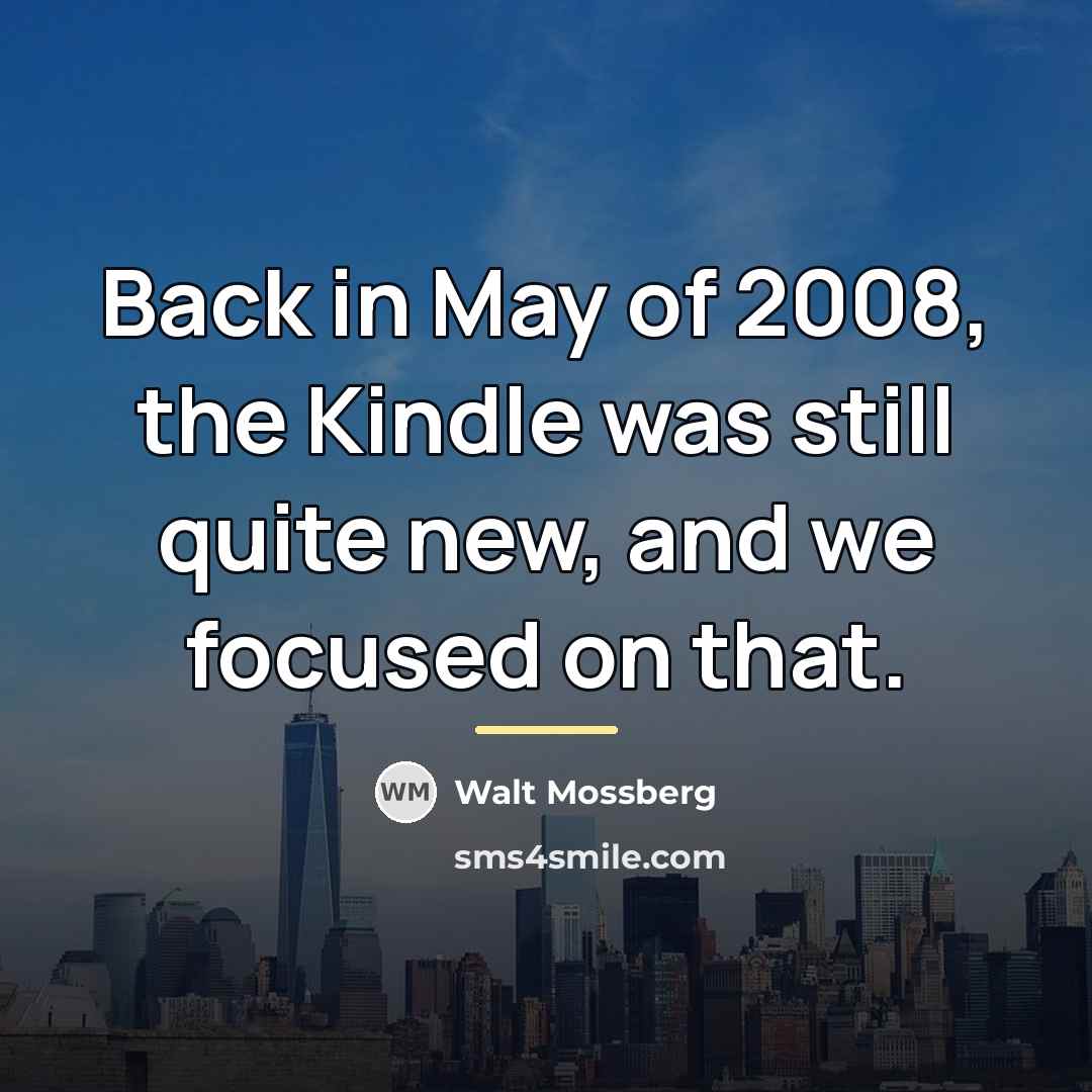 “Back in May of 2008, the Kindle was still quite…” quote by Walt Mossberg