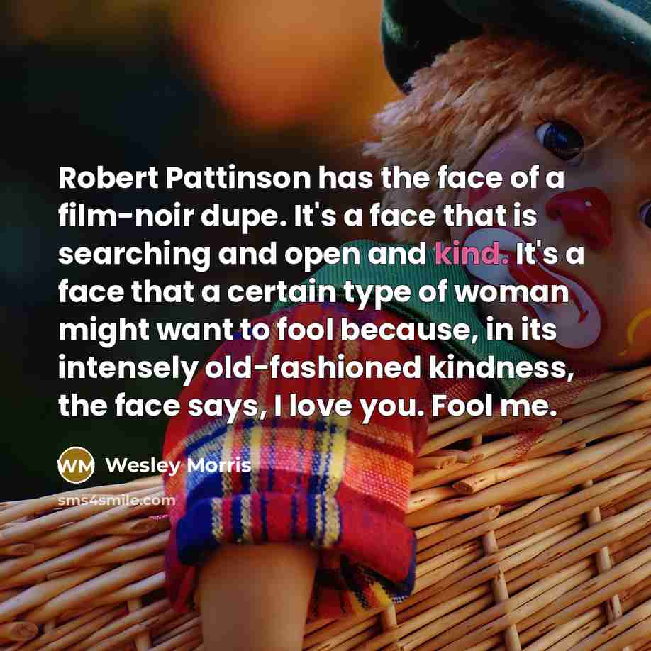 “Robert Pattinson has the face of a film-noir dupe. It's…” quote by Wesley Morris