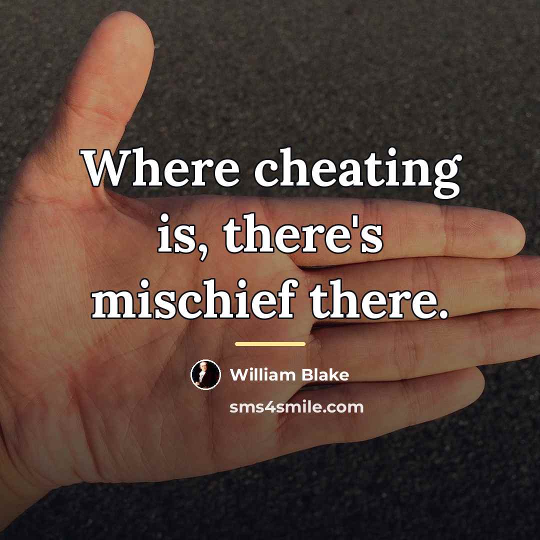 “Where cheating is, there's mischief there.…” quote by William Blake