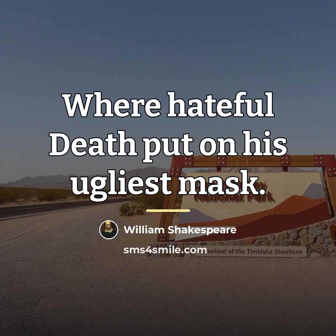 “Where hateful Death put on his ugliest mask.…” quote by William Shakespeare