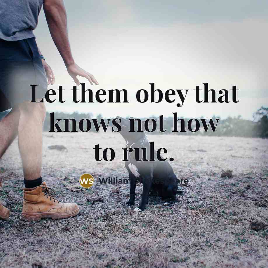 “Let them obey that knows not how to rule.…” quote by William Shakespeare