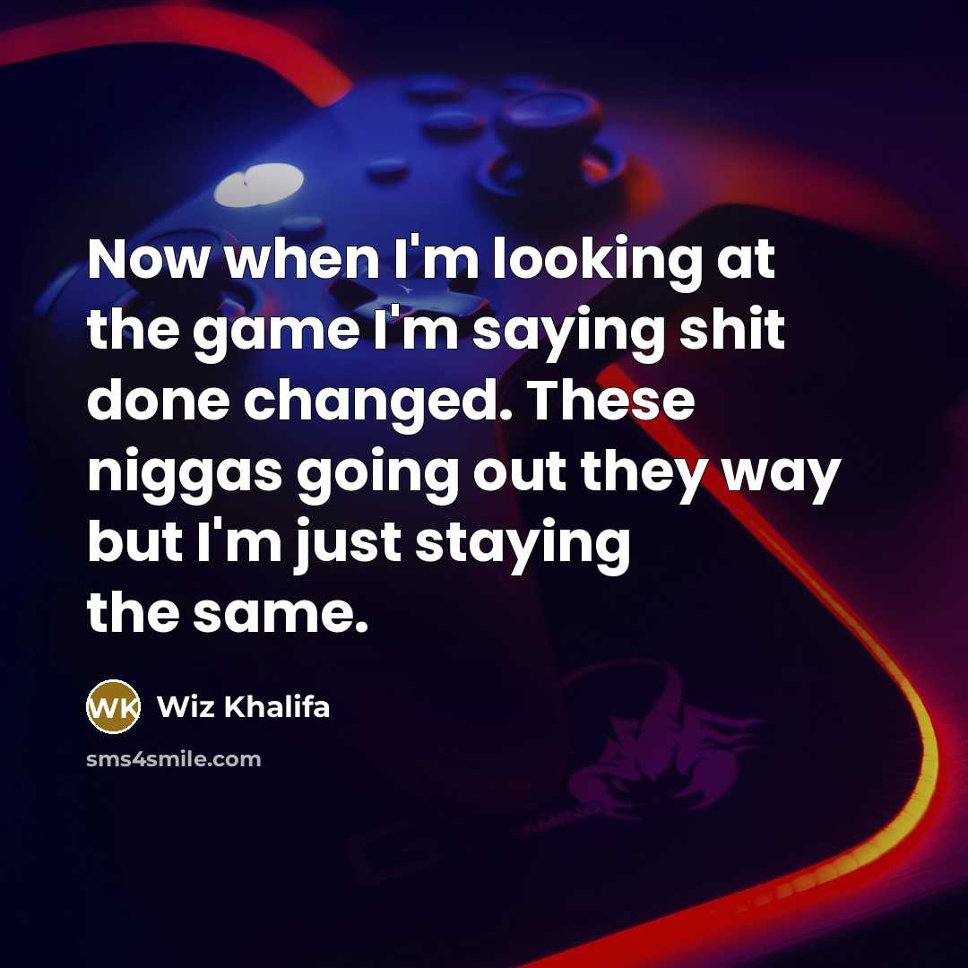 “Now when I'm looking at the game I'm saying shit…” quote by Wiz Khalifa