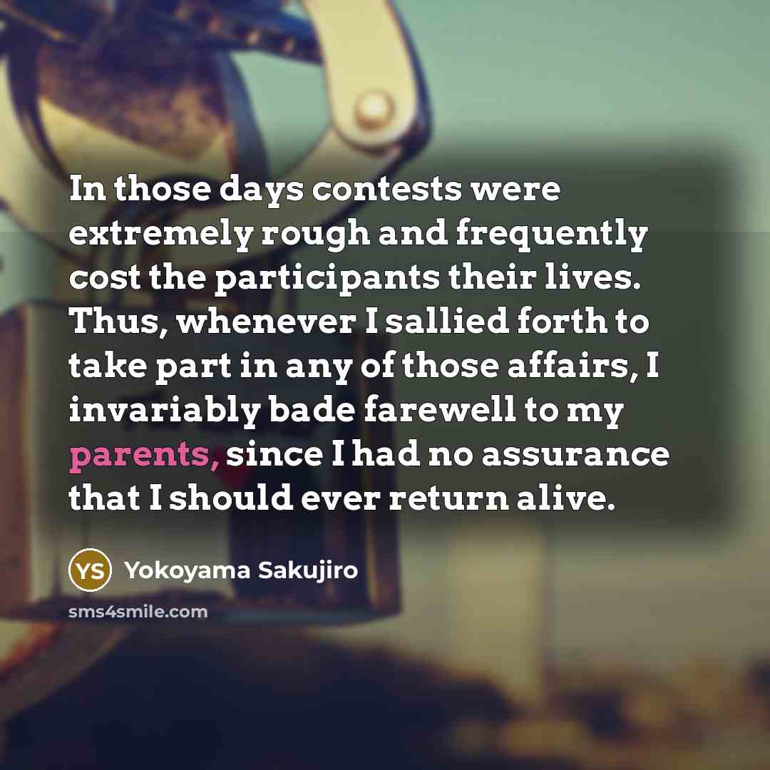 “In those days contests were extremely rough and frequently cost…” quote by Yokoyama Sakujiro