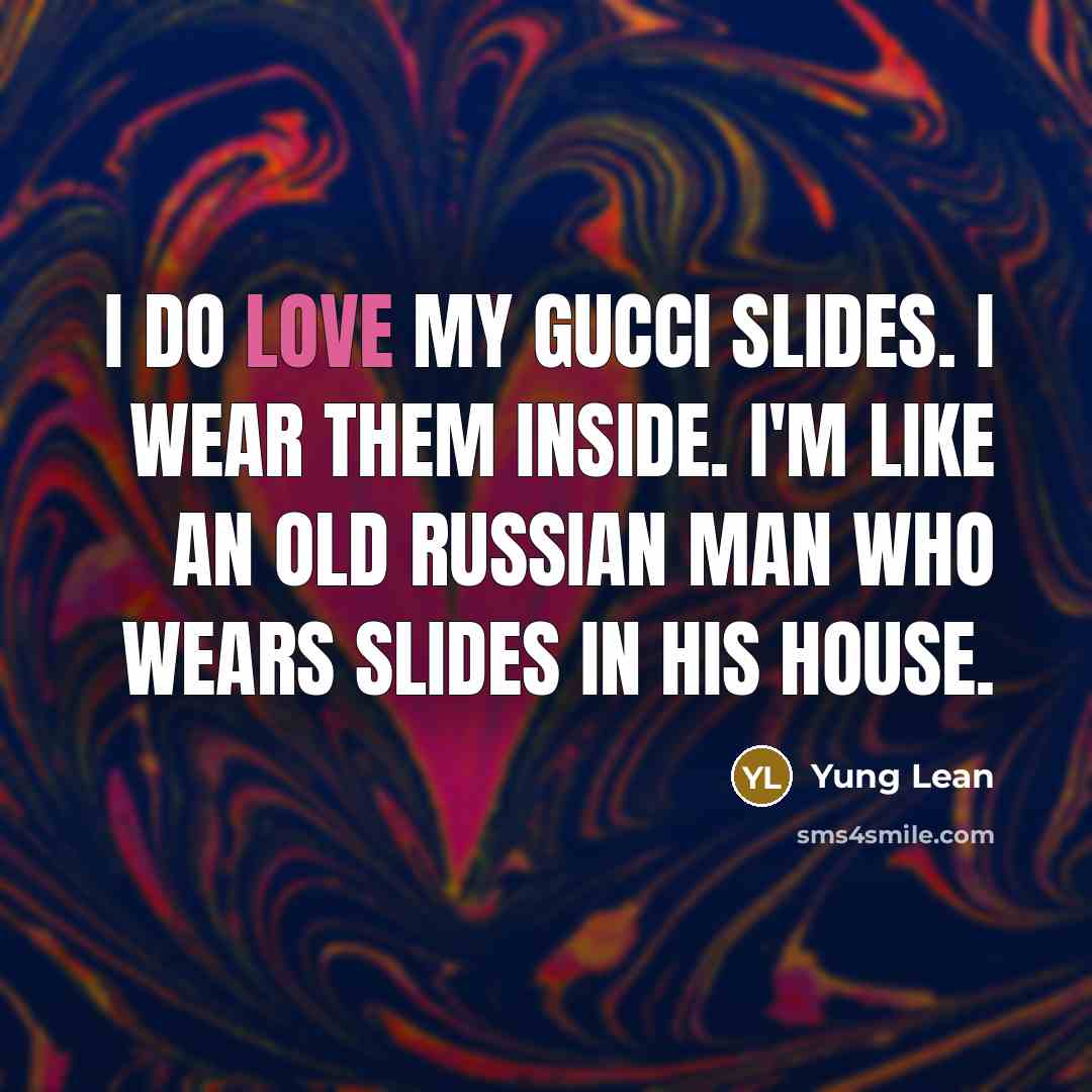 “I do love my Gucci slides. I wear them inside.…” quote by Yung Lean