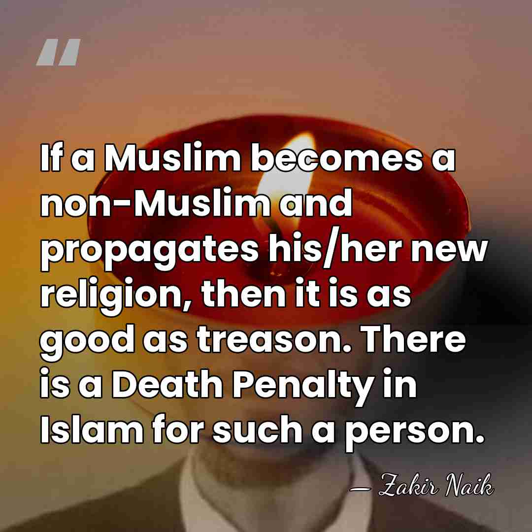If a Muslim becomes a non-Muslim and propagates his/her new religion, then&hellip; - Zakir Naik