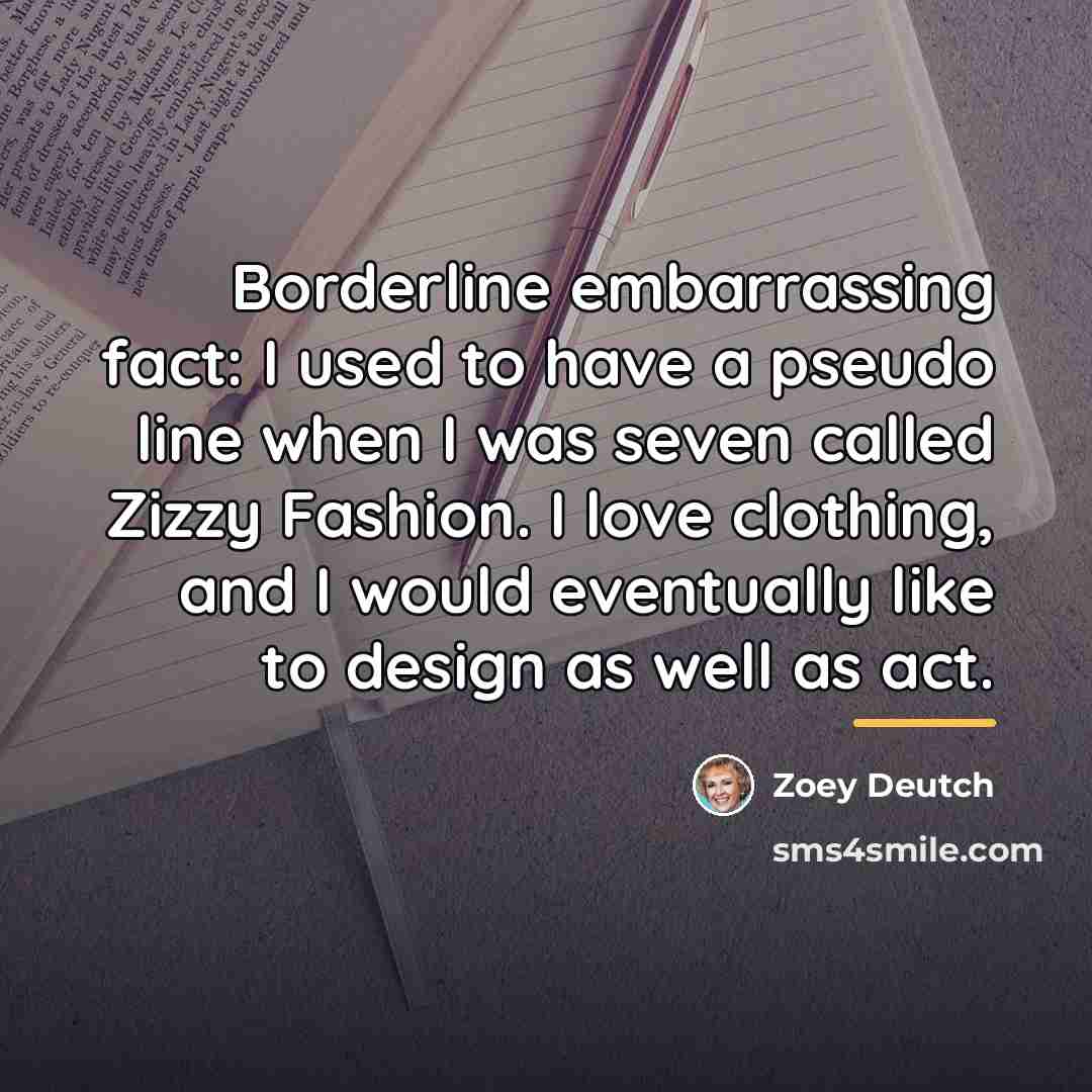 “Borderline embarrassing fact: I used to have a pseudo line…” quote by Zoey Deutch