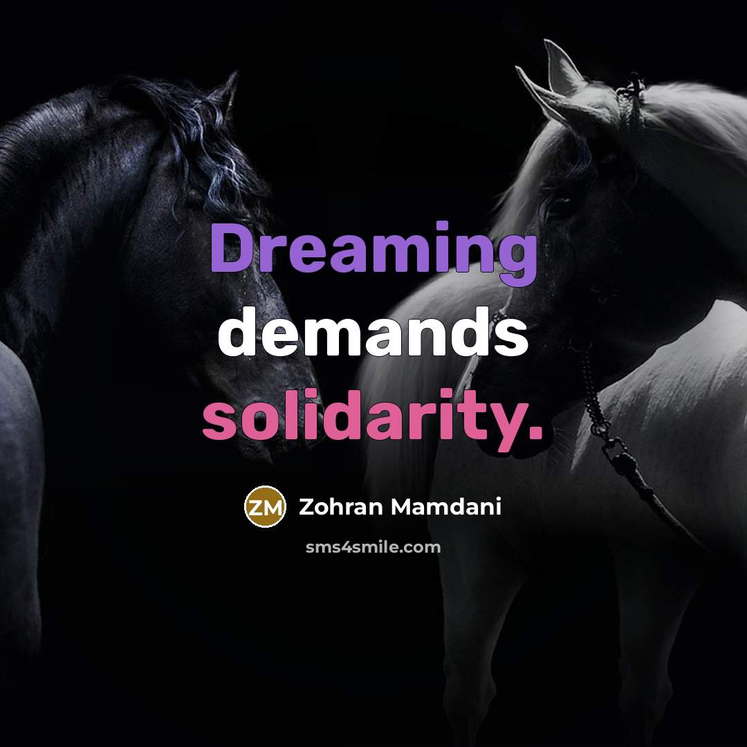 “Dreaming demands solidarity.…” quote by Zohran Mamdani