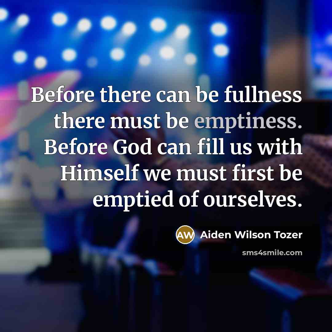 “Before there can be fullness there must be emptiness. Before…” quote by Aiden Wilson Tozer