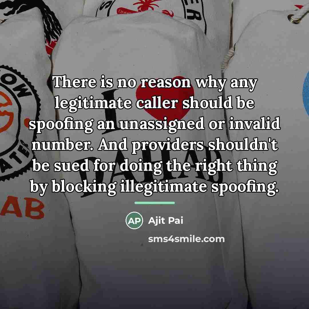 “There is no reason why any legitimate caller should be…” quote by Ajit Pai