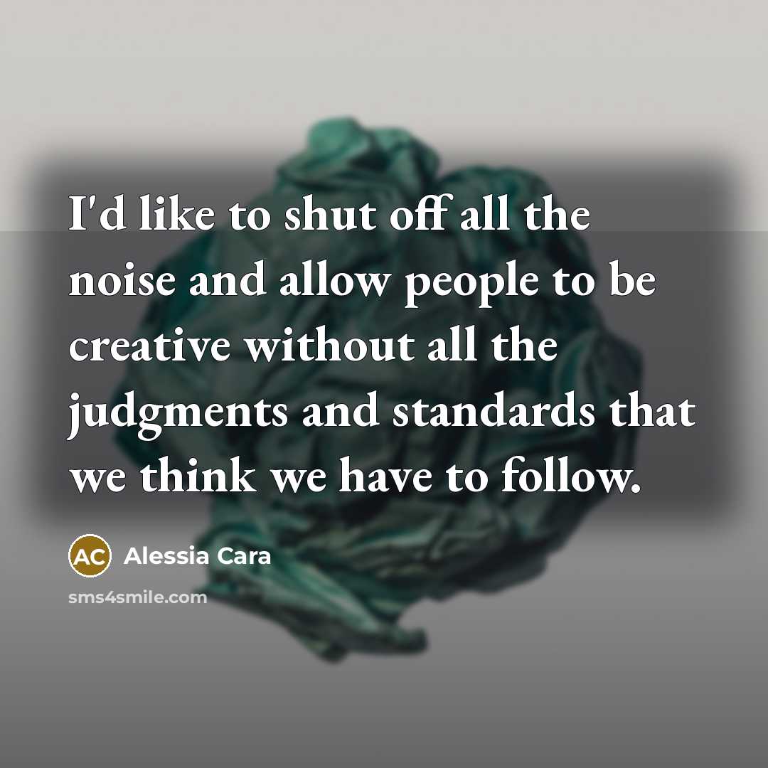 “I'd like to shut off all the noise and allow…” quote by Alessia Cara