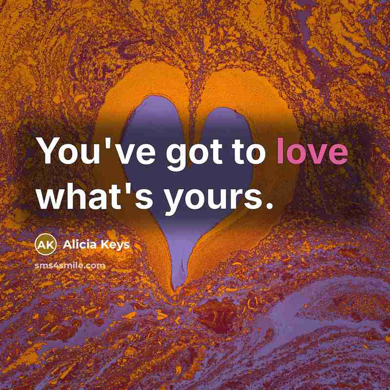 “You've got to love what's yours.…” quote by Alicia Keys