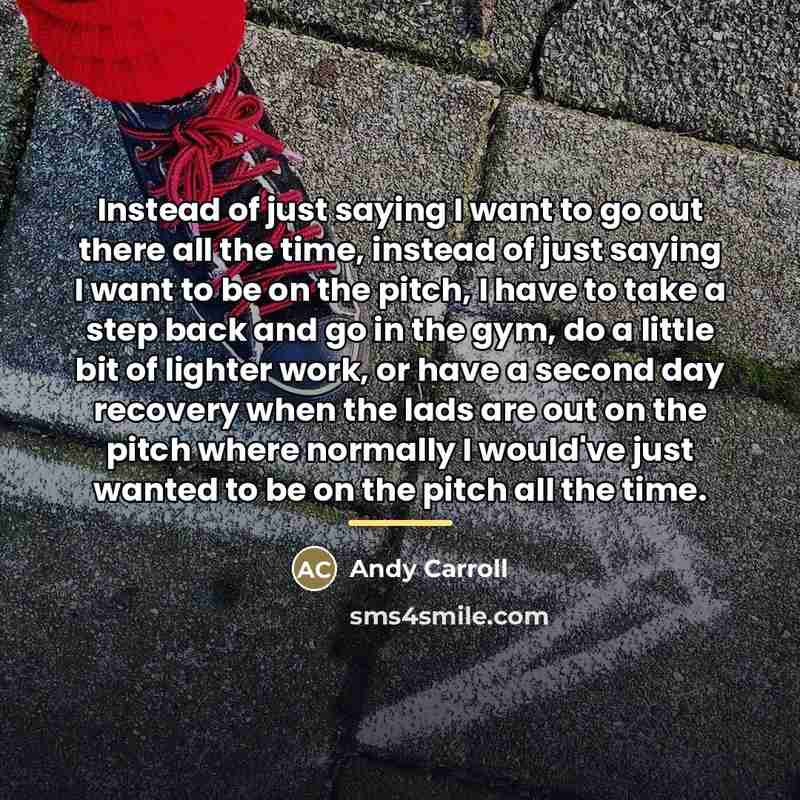 “Instead of just saying I want to go out there…” quote by Andy Carroll