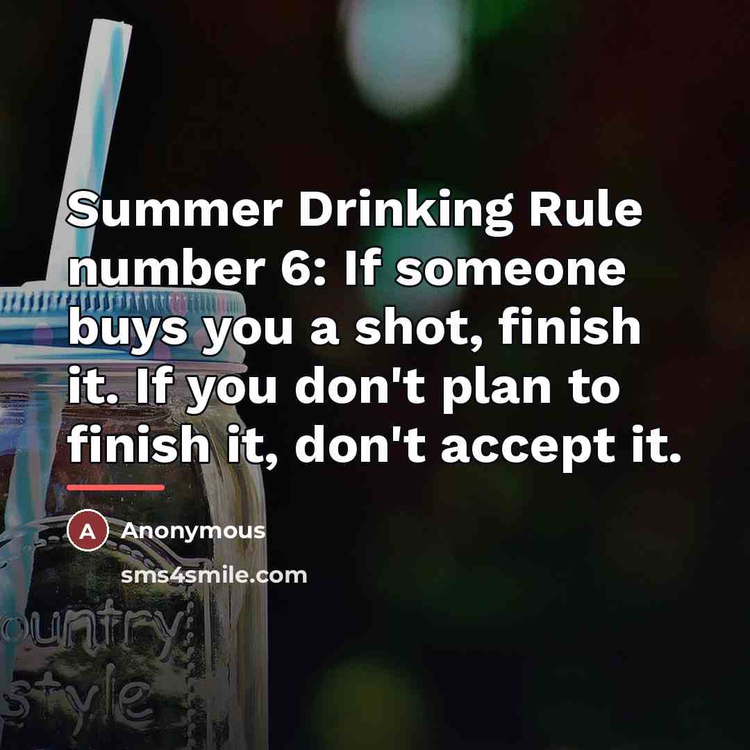 “Summer Drinking Rule number 6: If someone buys you a…” quote by Anonymous