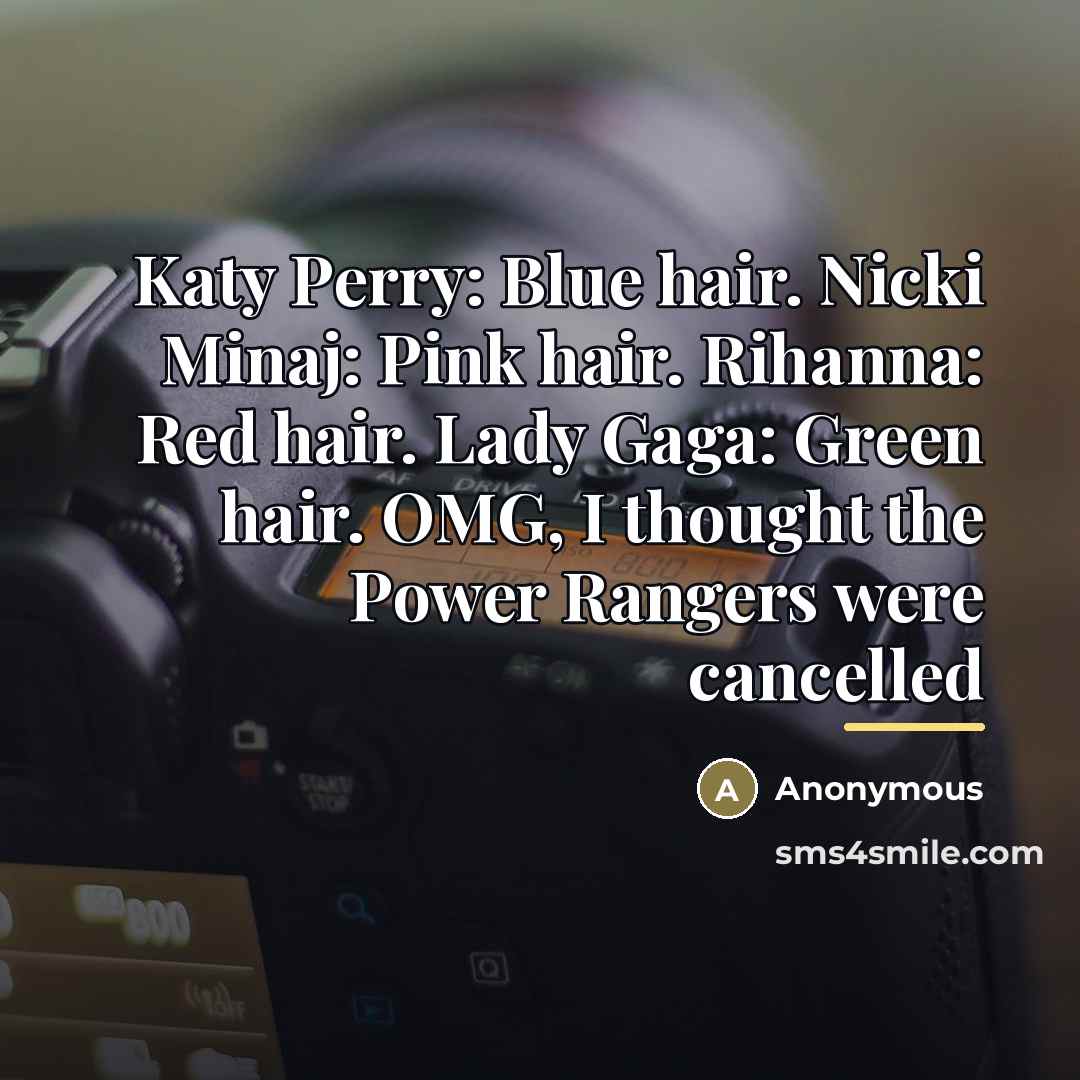 “Katy Perry: Blue hair. Nicki Minaj: Pink hair. Rihanna: Red…” quote by Anonymous