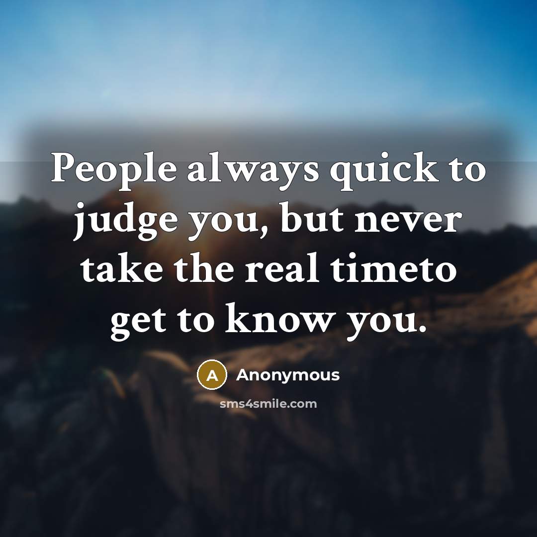 “People always quick to judge you, but never take the…” quote by Anonymous