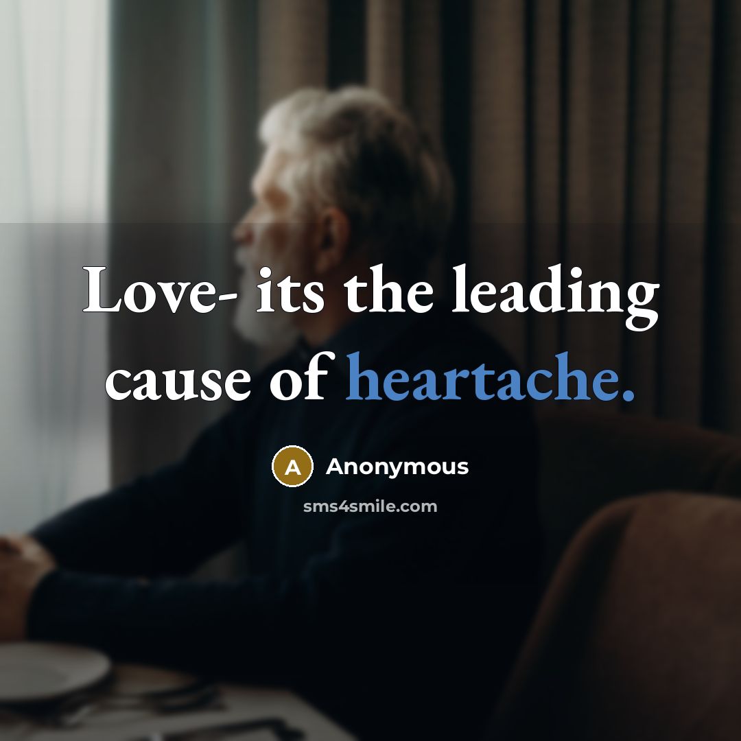 “Love- its the leading cause of heartache.…” quote by Anonymous