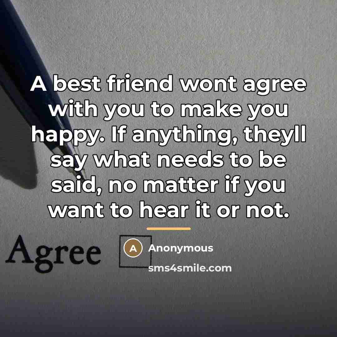 “A best friend wont agree with you to make you…” quote by Anonymous