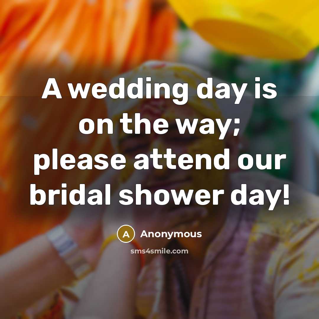 “A wedding day is on the way; please attend our bridal shower day!” quote by Anonymous