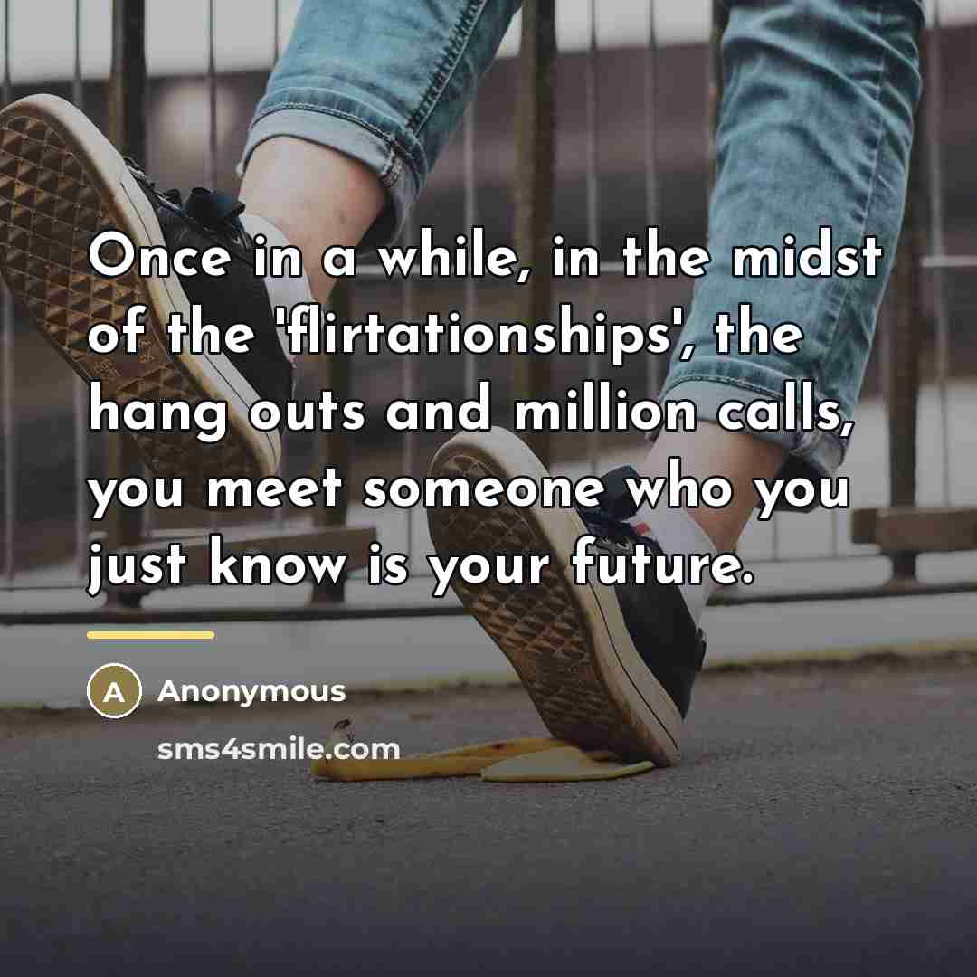 “Once in a while, in the midst of the 'flirtationships',…” quote by Anonymous