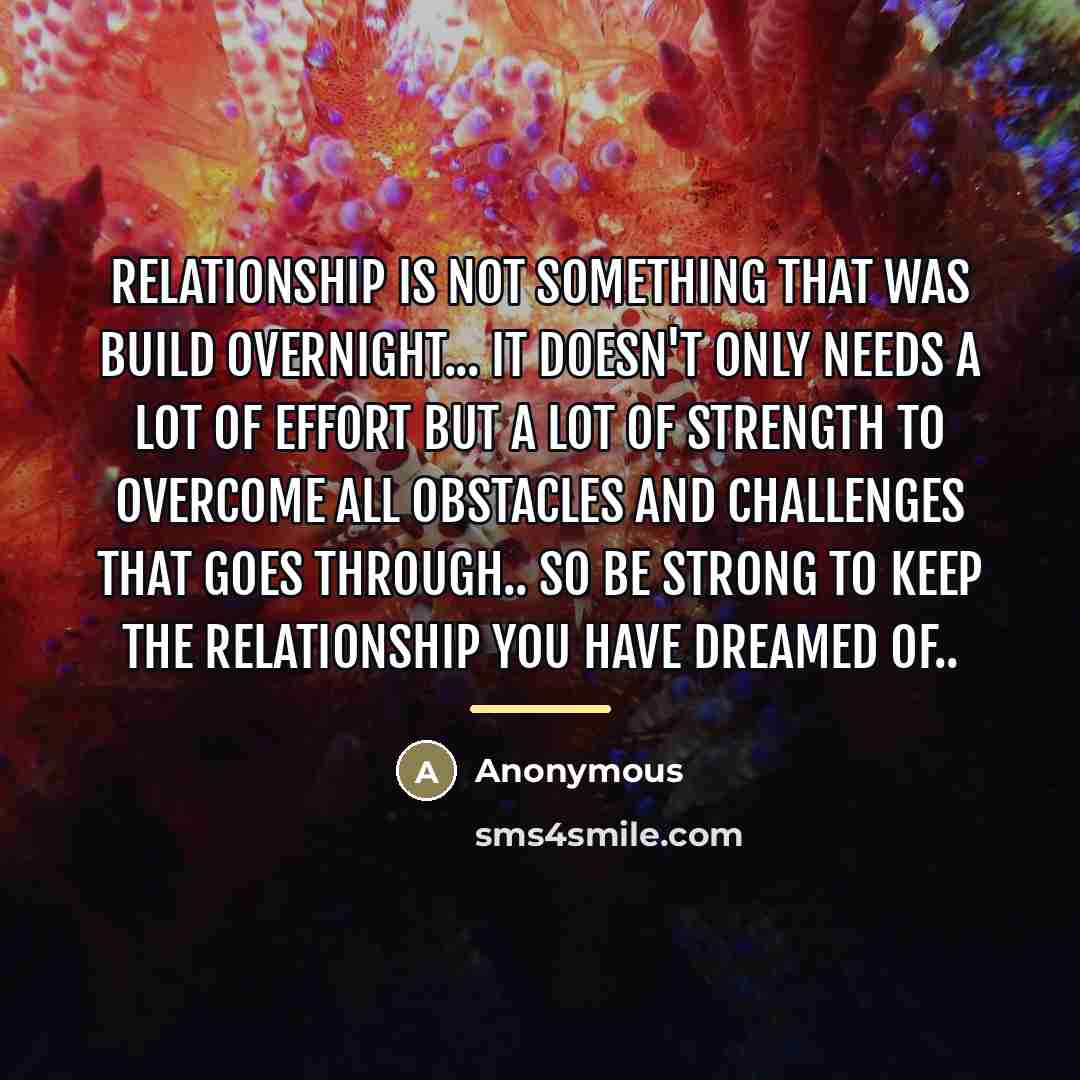 “Relationship is not something that was build overnight... it doesn't…” quote by Anonymous