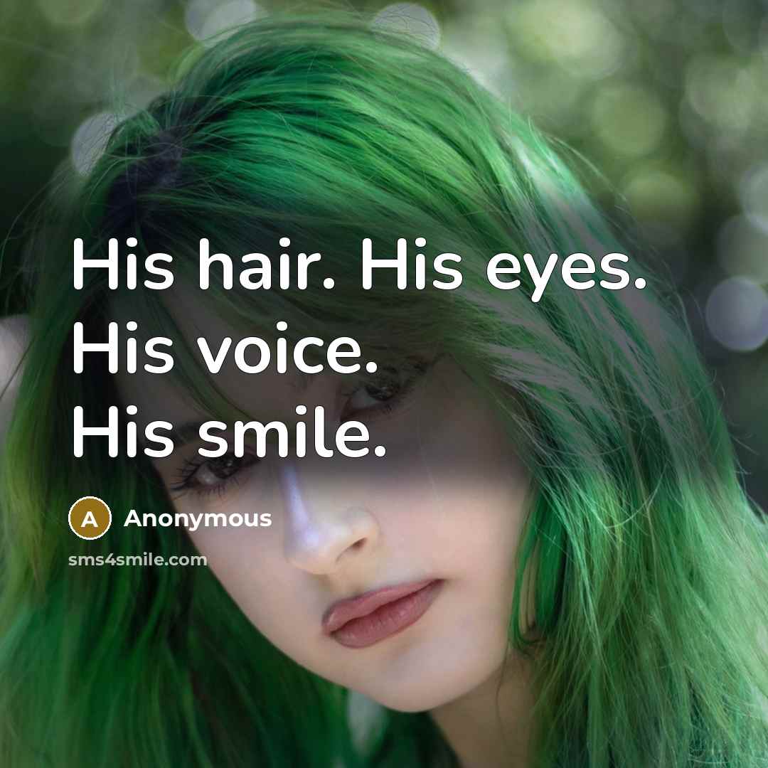 “His hair. His eyes. His voice. His smile.…” quote by Anonymous