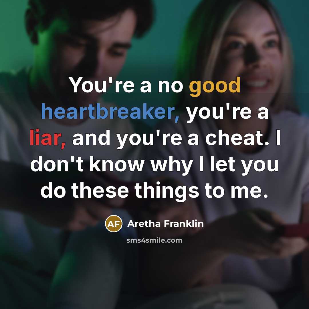 “You're a no good heartbreaker, you're a liar, and you're…” quote by Aretha Franklin