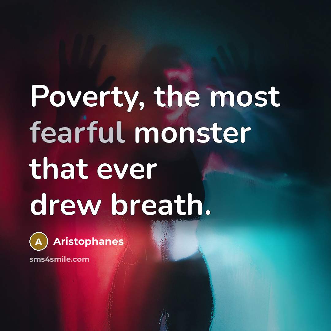 “Poverty, the most fearful monster that ever drew breath.…” quote by Aristophanes