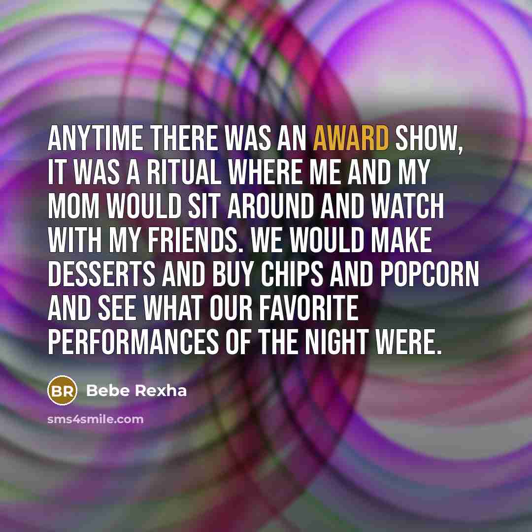 “Anytime there was an award show, it was a ritual…” quote by Bebe Rexha