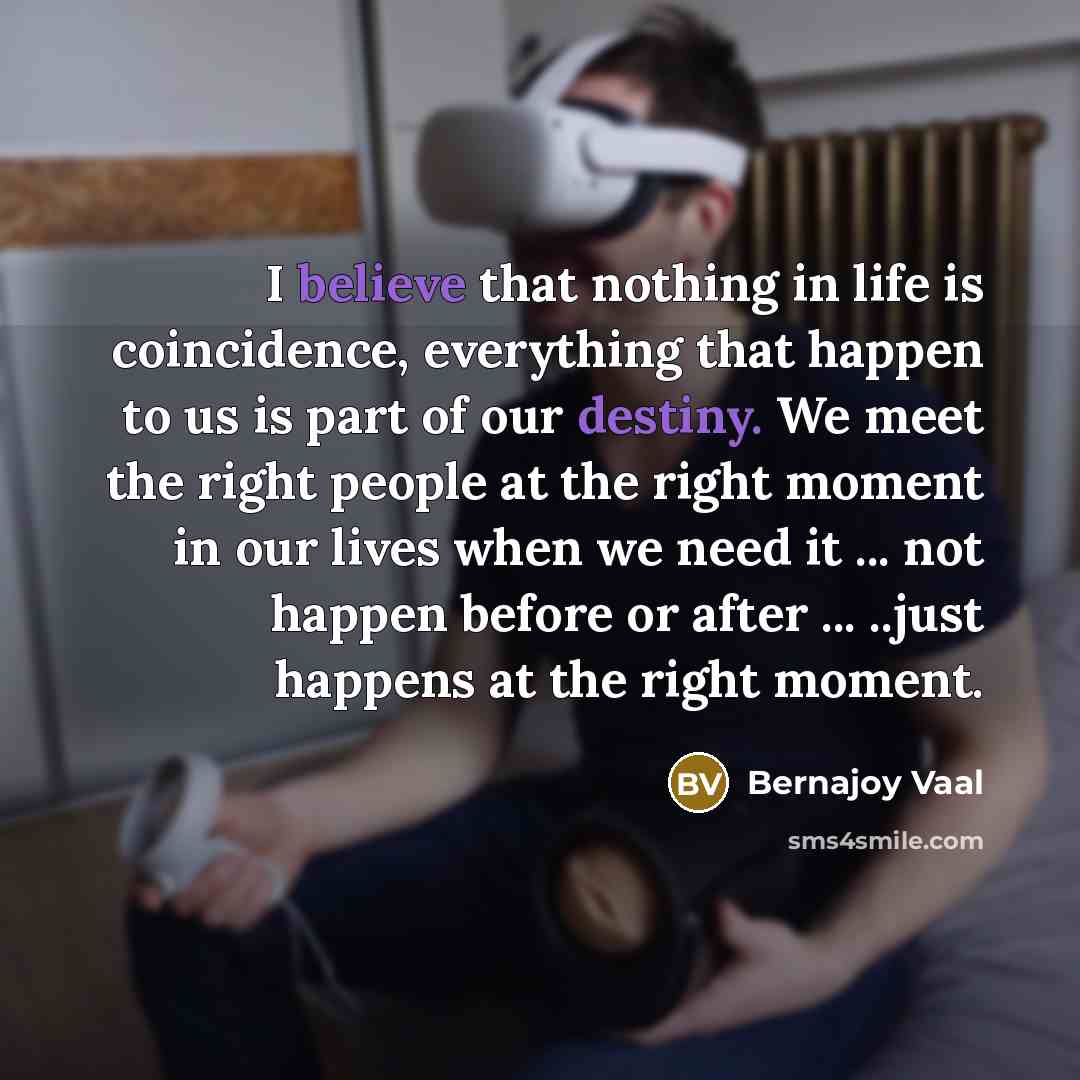 “I believe that nothing in life is coincidence, everything that…” quote by Bernajoy Vaal