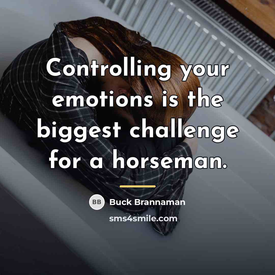 “Controlling your emotions is the biggest challenge for a horseman.…” quote by Buck Brannaman