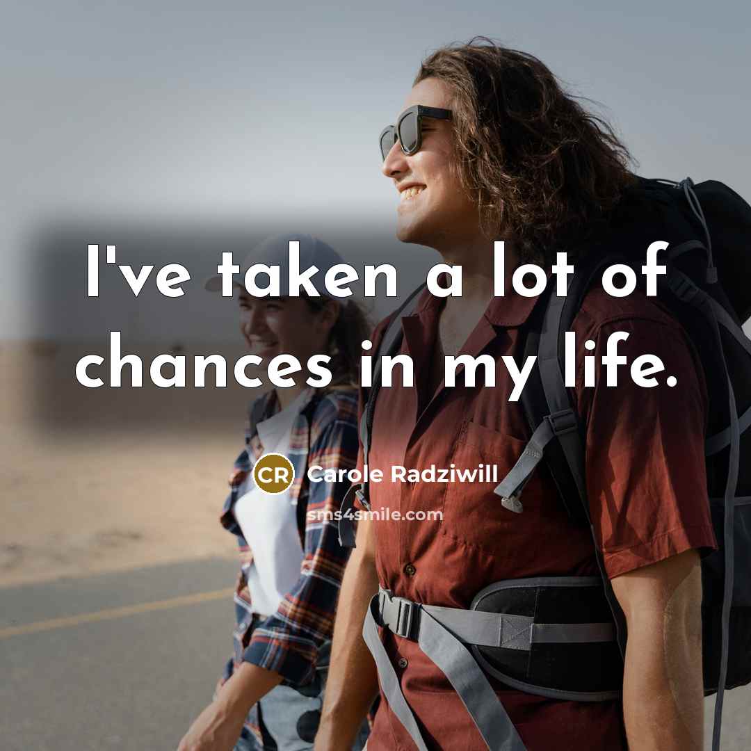 “I've taken a lot of chances in my life.…” quote by Carole Radziwill
