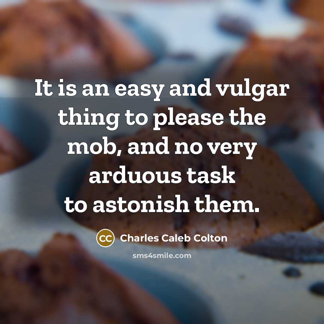 “It is an easy and vulgar thing to please the…” quote by Charles Caleb Colton