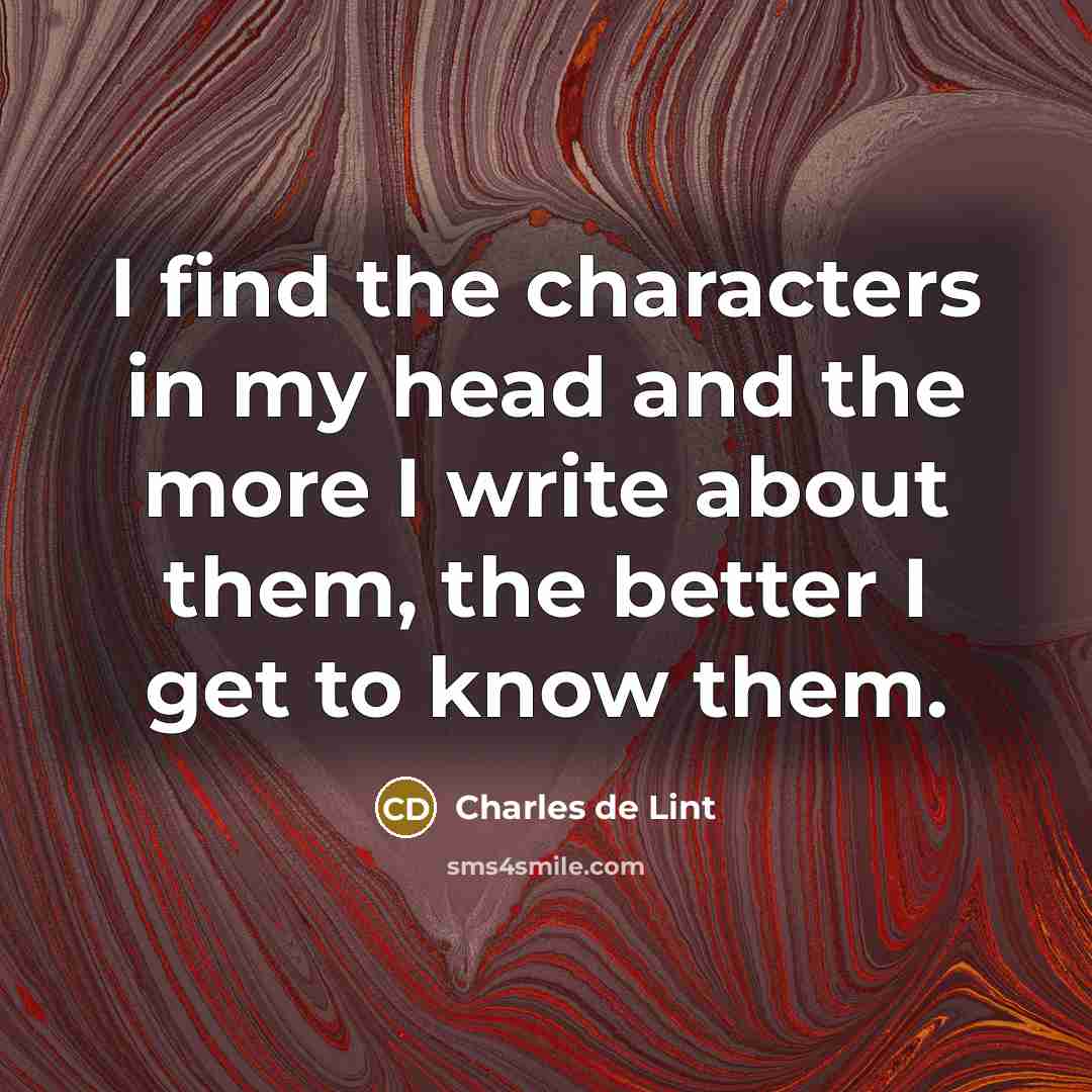 “I find the characters in my head and the more…” quote by Charles de Lint