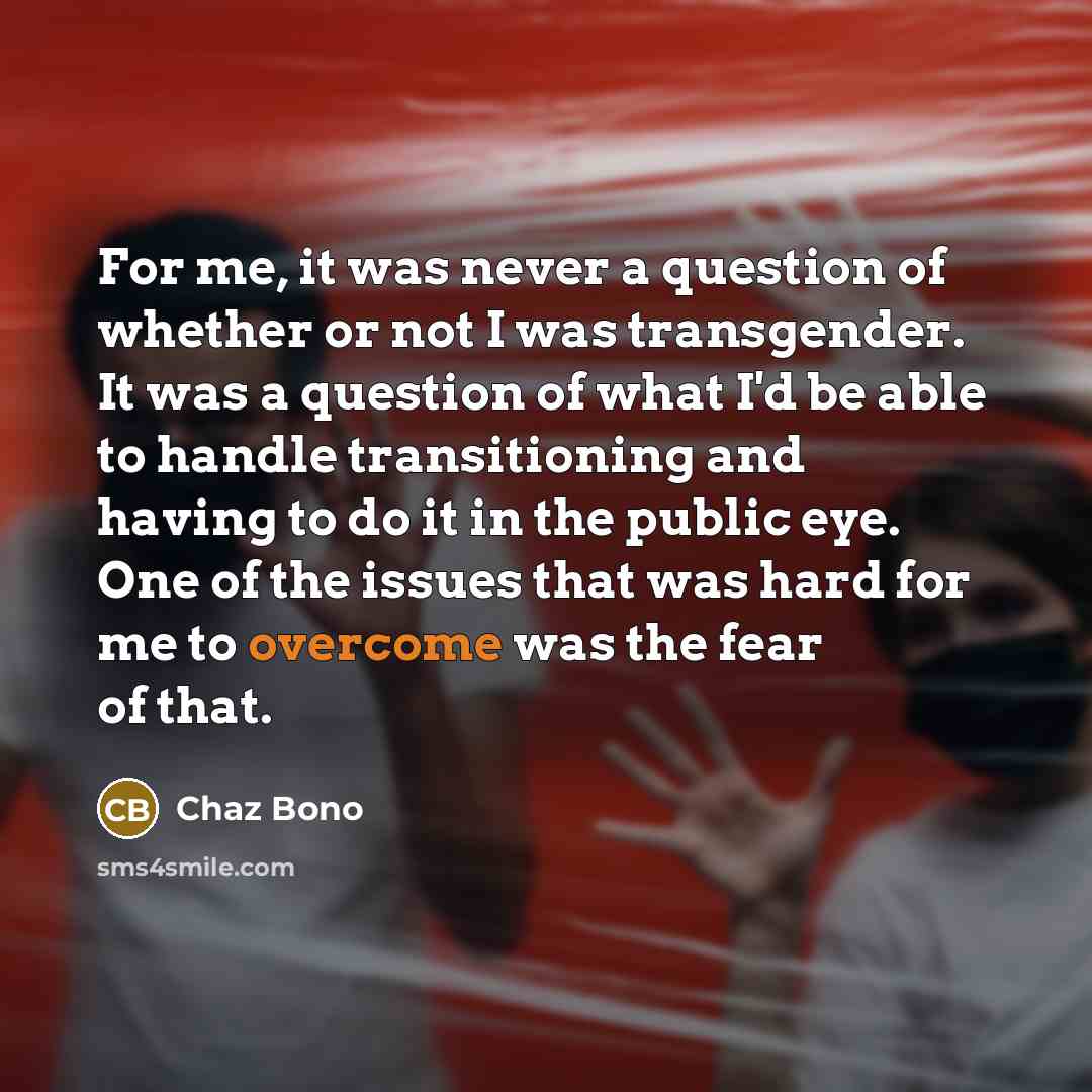 “For me, it was never a question of whether or…” quote by Chaz Bono