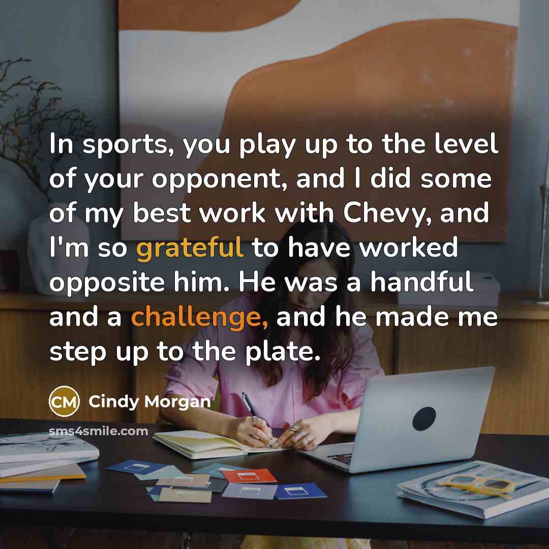 “In sports, you play up to the level of your…” quote by Cindy Morgan