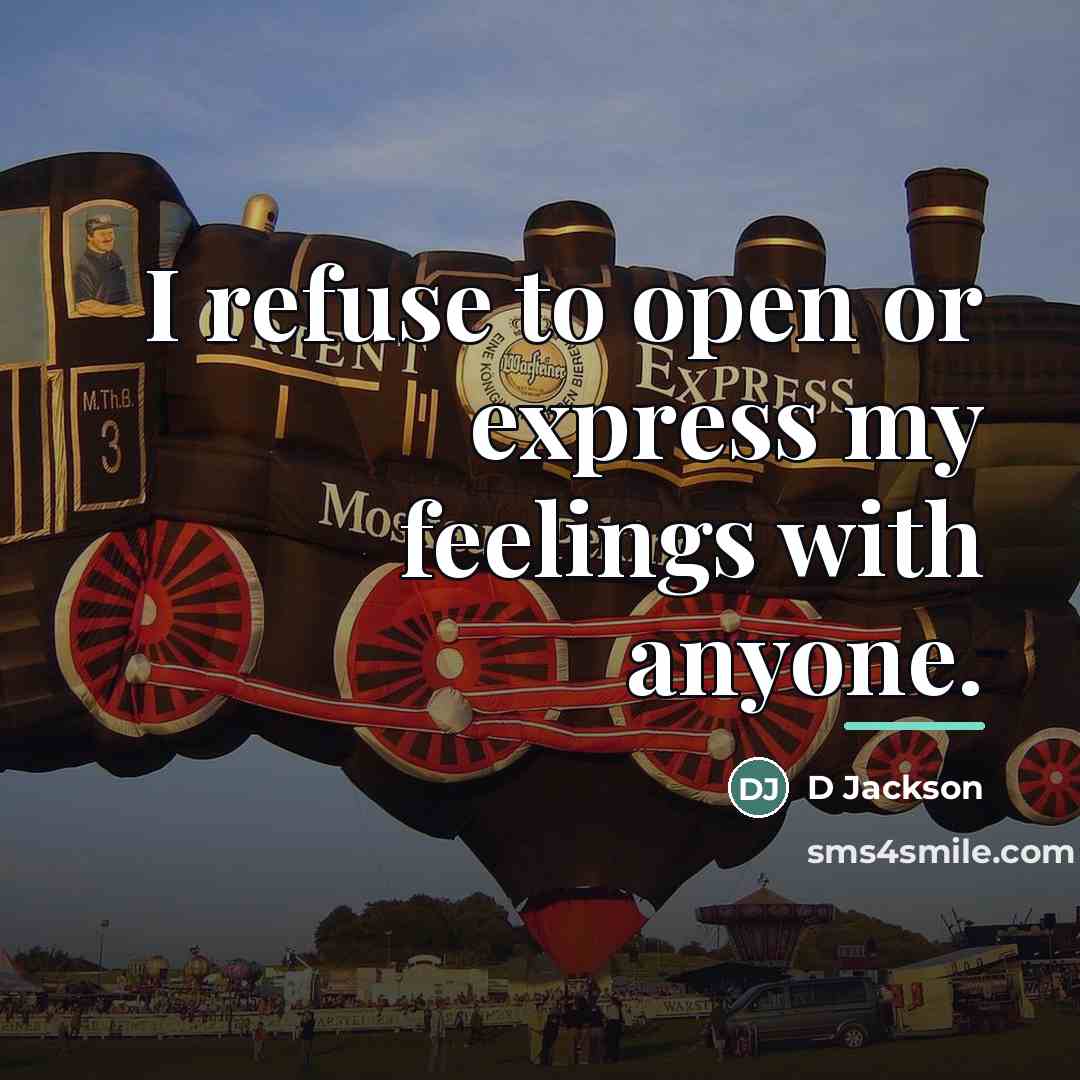 “I refuse to open or express my feelings with anyone.…” quote by Anonymous