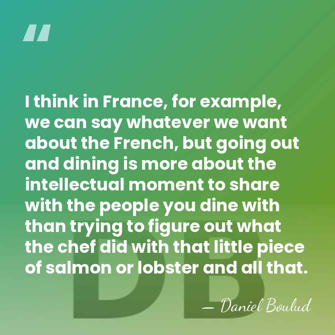 I think in France, for example, we can say whatever we want&hellip; - Daniel Boulud