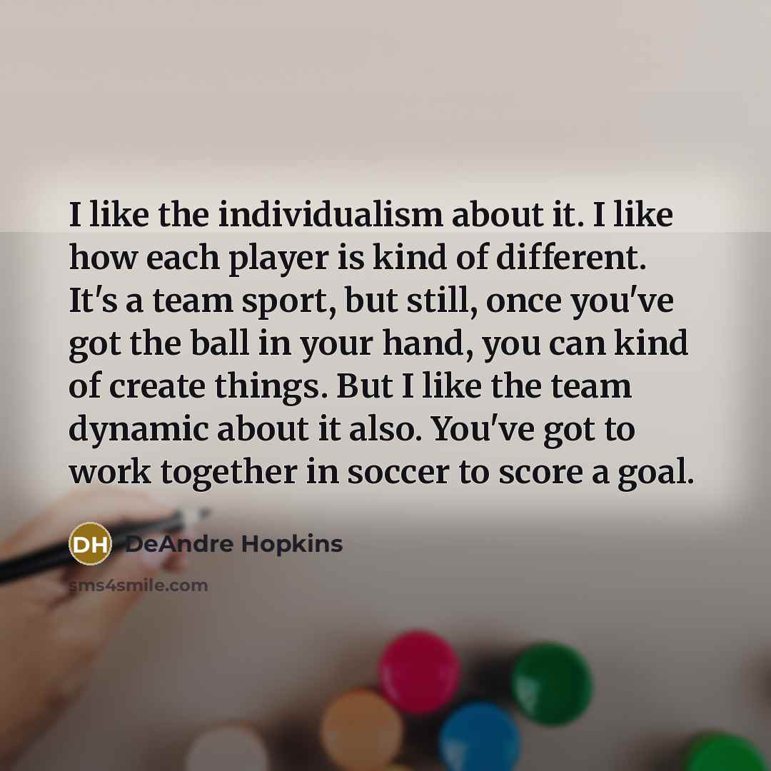 “I like the individualism about it. I like how each…” quote by DeAndre Hopkins
